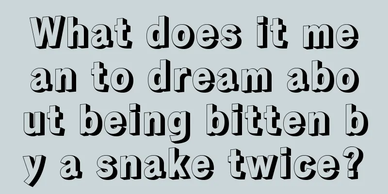 What does it mean to dream about being bitten by a snake twice?