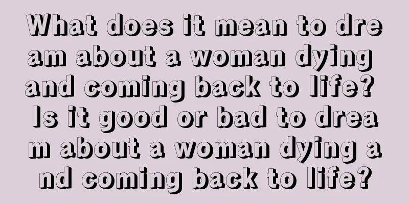 What does it mean to dream about a woman dying and coming back to life? Is it good or bad to dream about a woman dying and coming back to life?