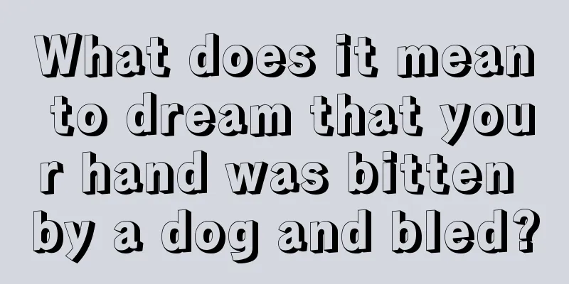 What does it mean to dream that your hand was bitten by a dog and bled?