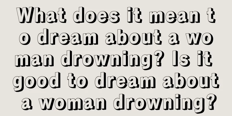 What does it mean to dream about a woman drowning? Is it good to dream about a woman drowning?