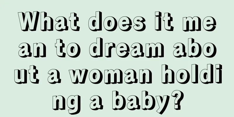 What does it mean to dream about a woman holding a baby?