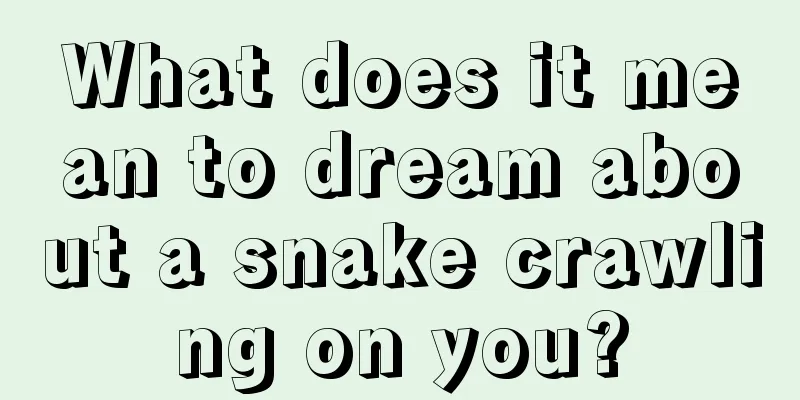 What does it mean to dream about a snake crawling on you?