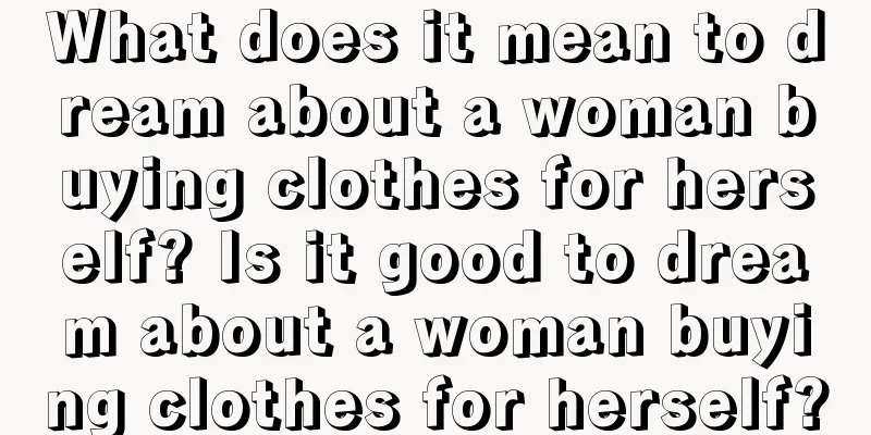 What does it mean to dream about a woman buying clothes for herself? Is it good to dream about a woman buying clothes for herself?