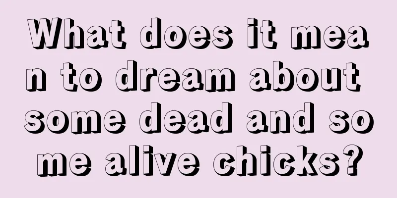 What does it mean to dream about some dead and some alive chicks?