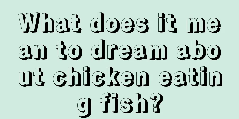 What does it mean to dream about chicken eating fish?