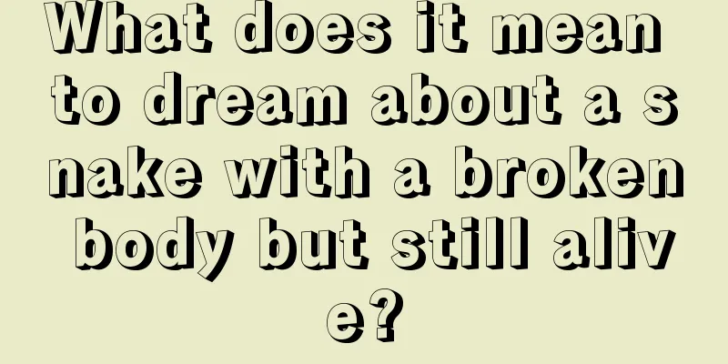 What does it mean to dream about a snake with a broken body but still alive?