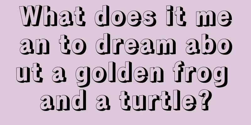 What does it mean to dream about a golden frog and a turtle?