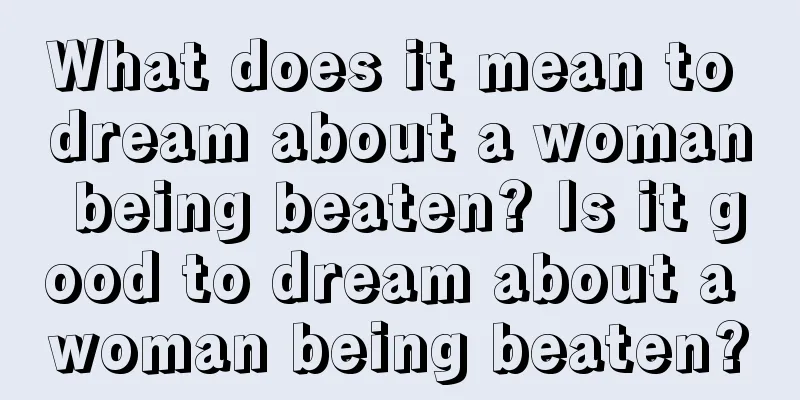 What does it mean to dream about a woman being beaten? Is it good to dream about a woman being beaten?