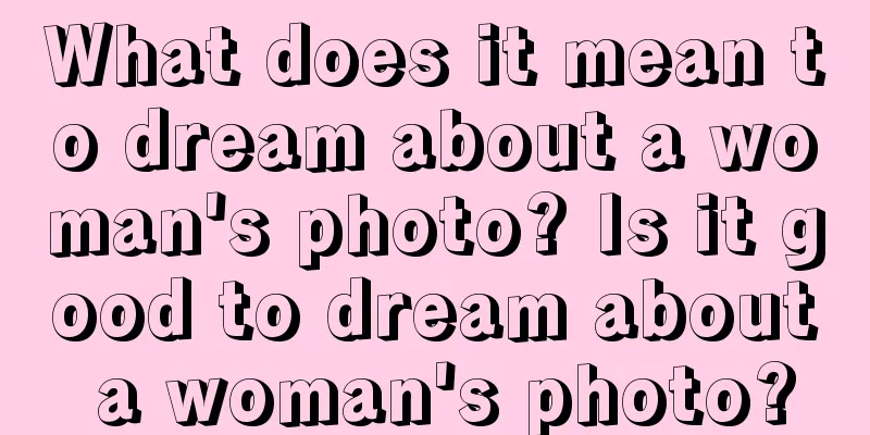 What does it mean to dream about a woman's photo? Is it good to dream about a woman's photo?