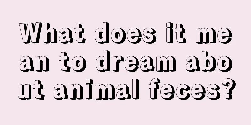 What does it mean to dream about animal feces?