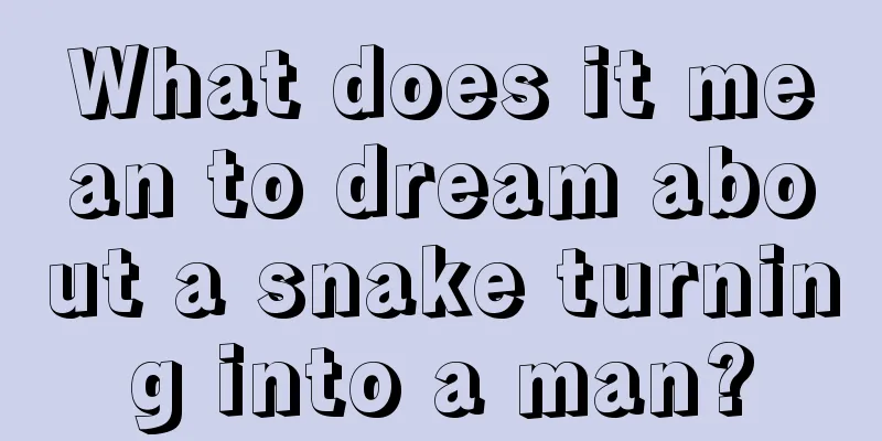 What does it mean to dream about a snake turning into a man?