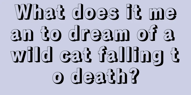 What does it mean to dream of a wild cat falling to death?