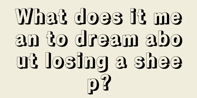 What does it mean to dream about losing a sheep?