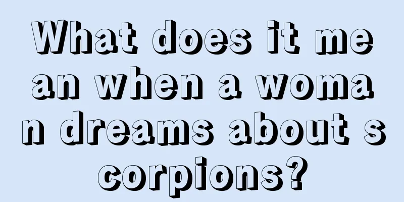 What does it mean when a woman dreams about scorpions?