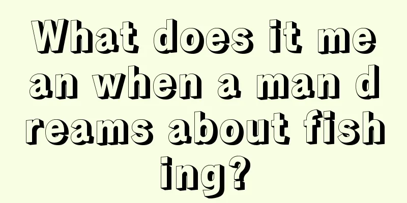 What does it mean when a man dreams about fishing?