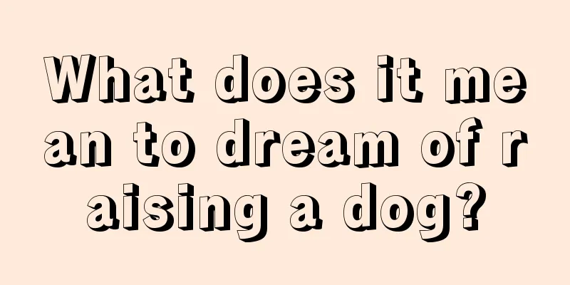 What does it mean to dream of raising a dog?