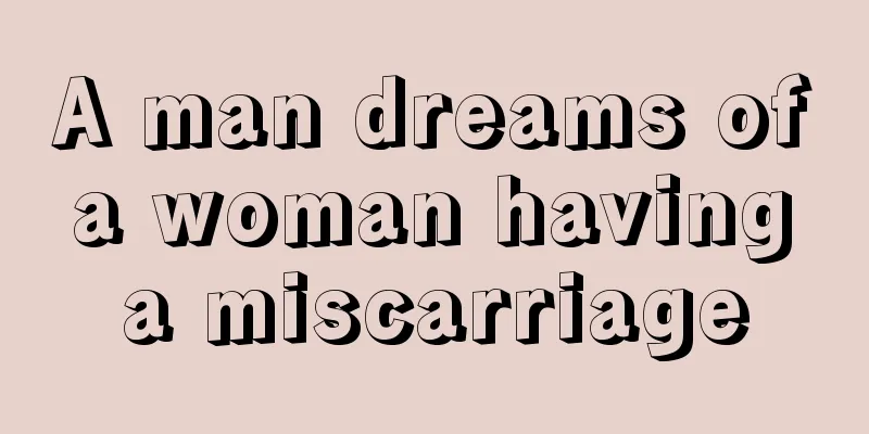 A man dreams of a woman having a miscarriage