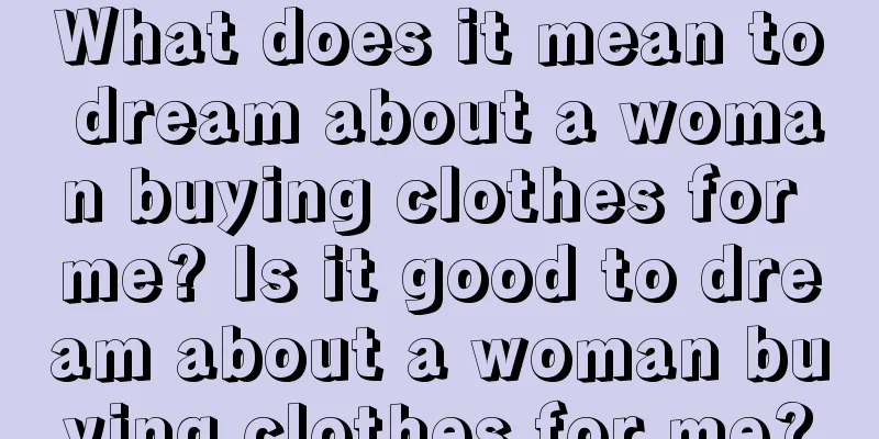 What does it mean to dream about a woman buying clothes for me? Is it good to dream about a woman buying clothes for me?