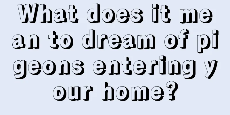 What does it mean to dream of pigeons entering your home?