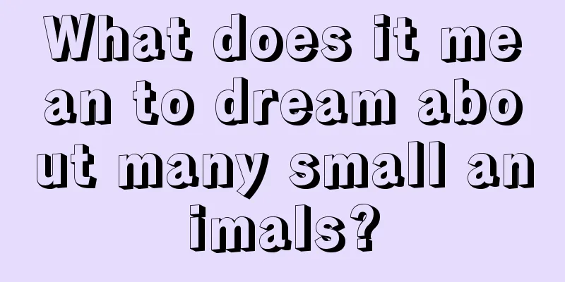 What does it mean to dream about many small animals?