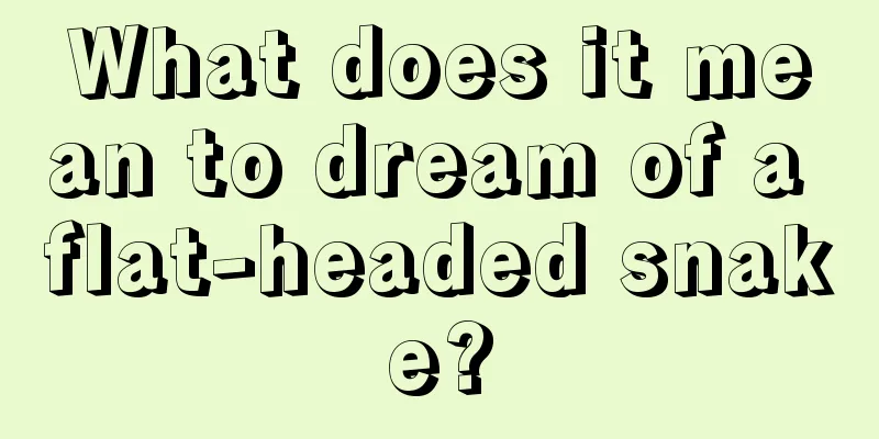 What does it mean to dream of a flat-headed snake?