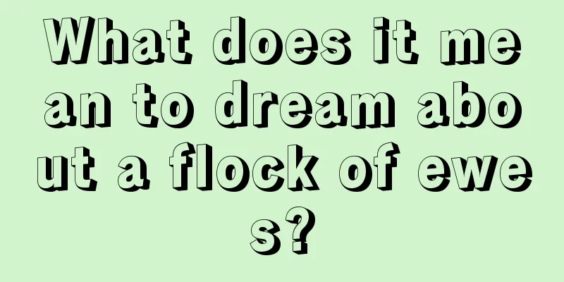 What does it mean to dream about a flock of ewes?