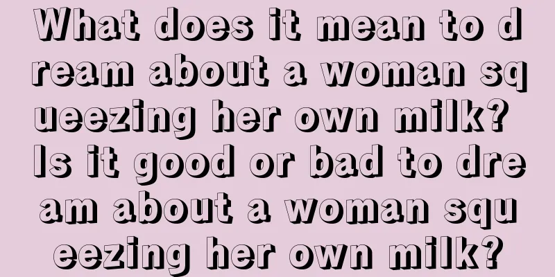 What does it mean to dream about a woman squeezing her own milk? Is it good or bad to dream about a woman squeezing her own milk?