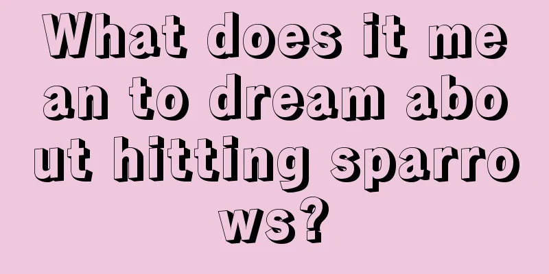 What does it mean to dream about hitting sparrows?