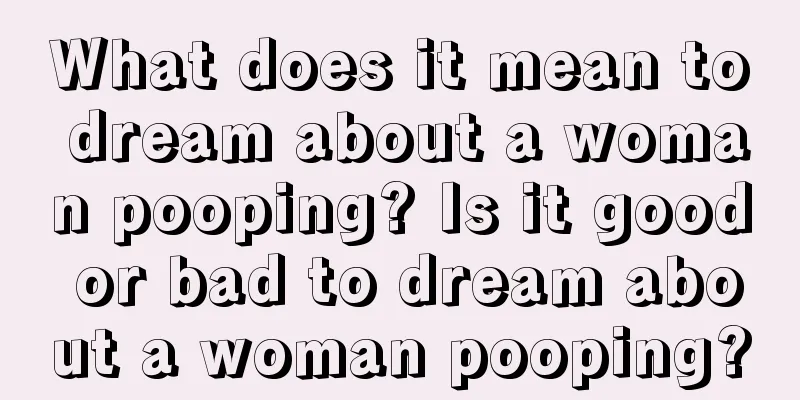 What does it mean to dream about a woman pooping? Is it good or bad to dream about a woman pooping?