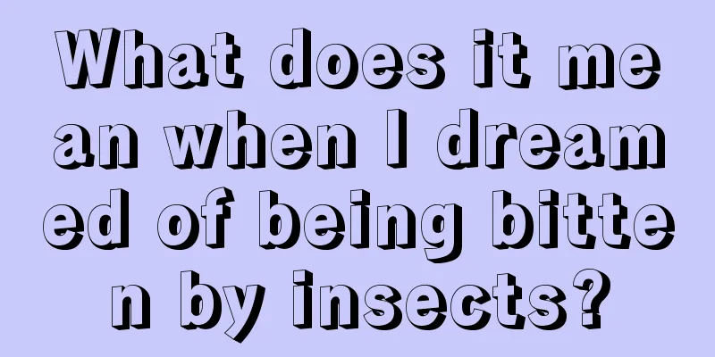 What does it mean when I dreamed of being bitten by insects?