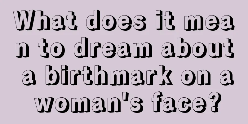 What does it mean to dream about a birthmark on a woman's face?