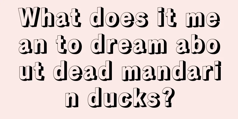 What does it mean to dream about dead mandarin ducks?