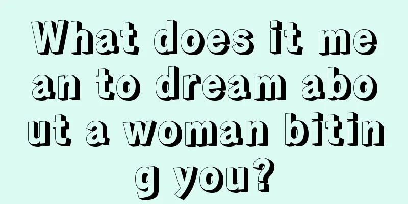 What does it mean to dream about a woman biting you?