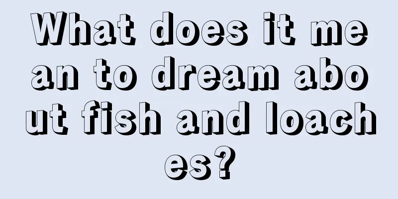 What does it mean to dream about fish and loaches?