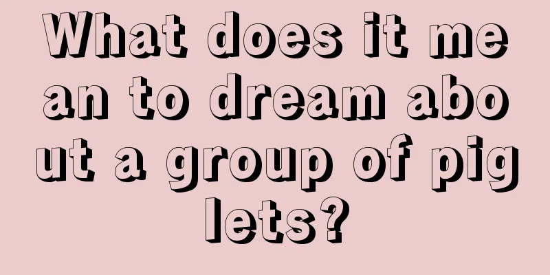 What does it mean to dream about a group of piglets?