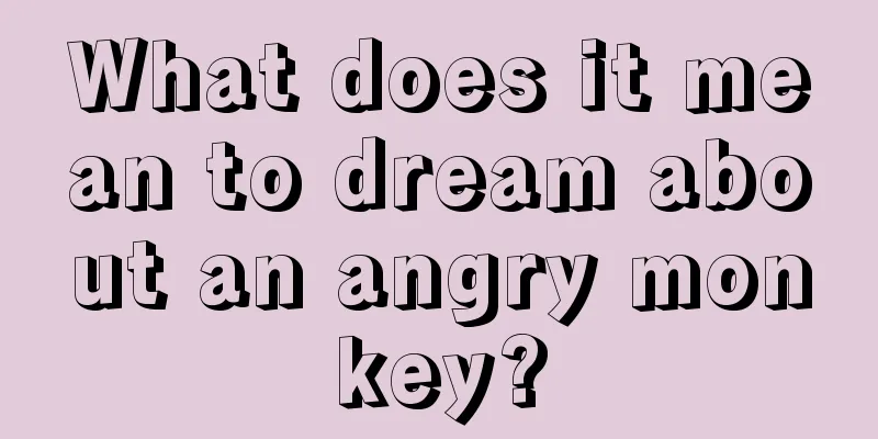 What does it mean to dream about an angry monkey?