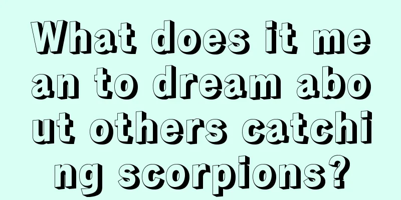 What does it mean to dream about others catching scorpions?