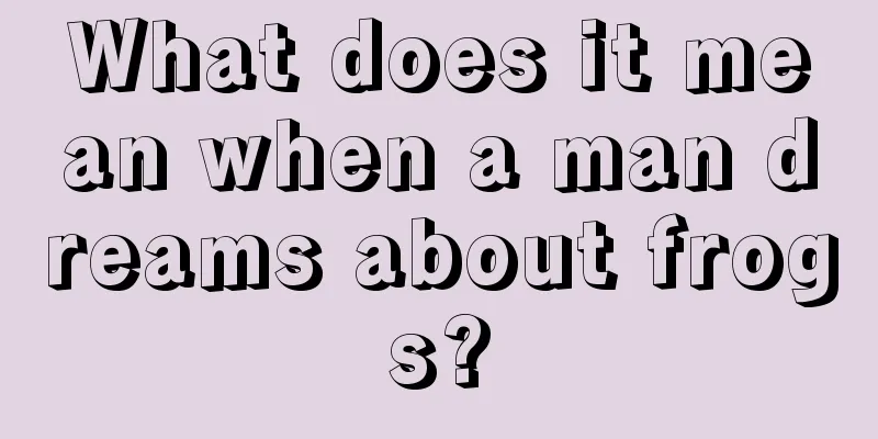 What does it mean when a man dreams about frogs?