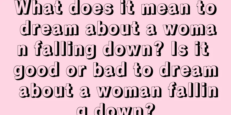 What does it mean to dream about a woman falling down? Is it good or bad to dream about a woman falling down?