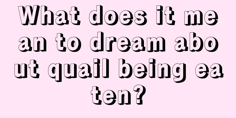 What does it mean to dream about quail being eaten?