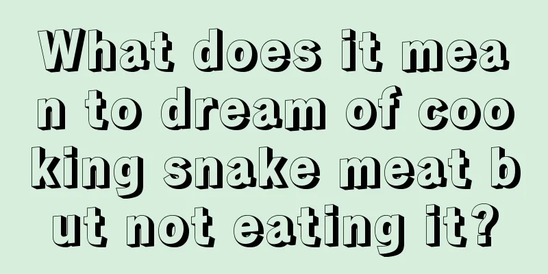 What does it mean to dream of cooking snake meat but not eating it?