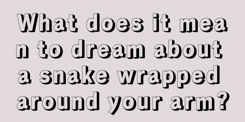 What does it mean to dream about a snake wrapped around your arm?