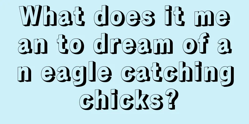 What does it mean to dream of an eagle catching chicks?