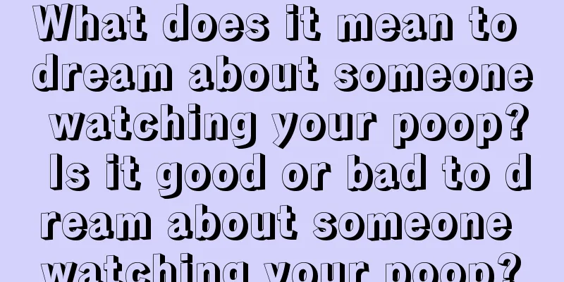 What does it mean to dream about someone watching your poop? Is it good or bad to dream about someone watching your poop?