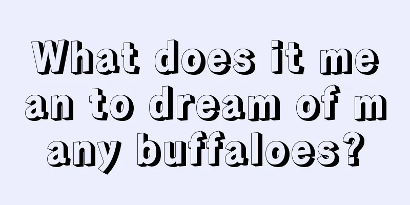 What does it mean to dream of many buffaloes?