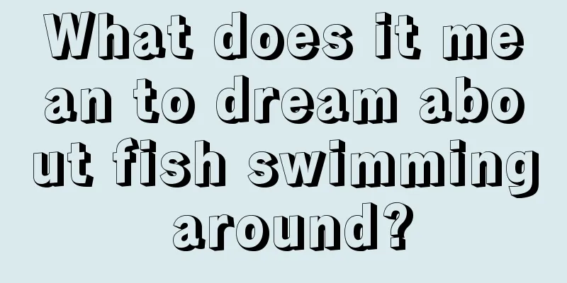 What does it mean to dream about fish swimming around?