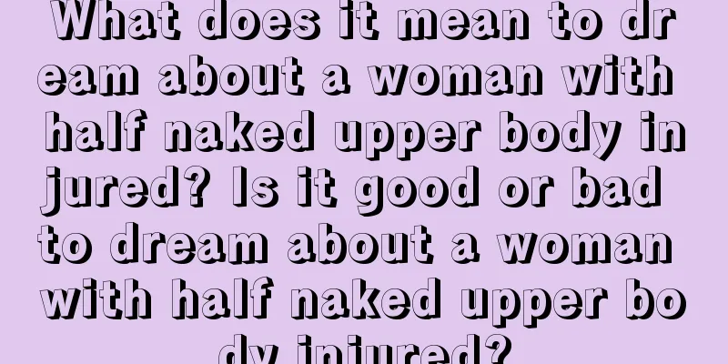 What does it mean to dream about a woman with half naked upper body injured? Is it good or bad to dream about a woman with half naked upper body injured?