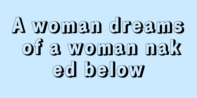 A woman dreams of a woman naked below