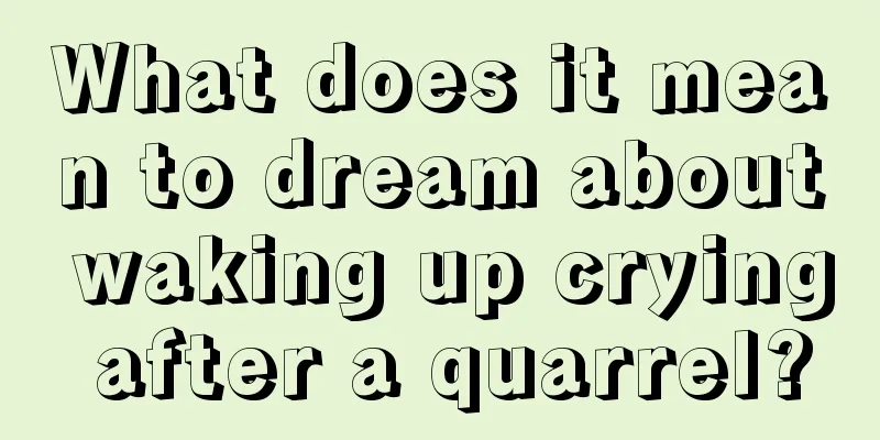 What does it mean to dream about waking up crying after a quarrel?