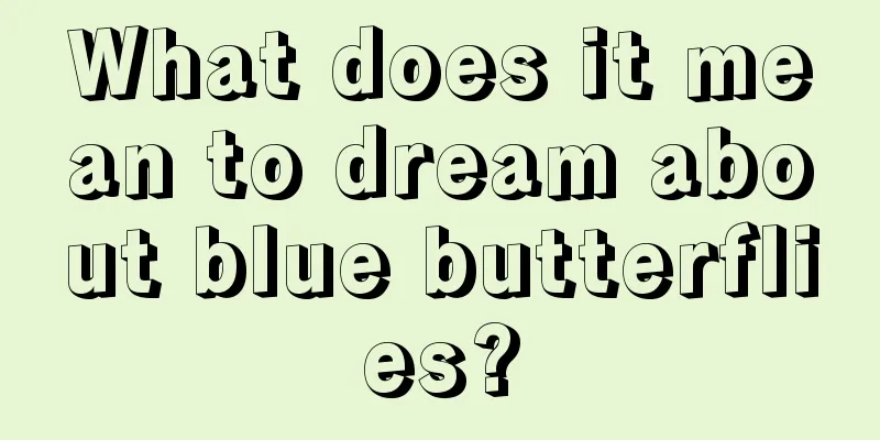 What does it mean to dream about blue butterflies?